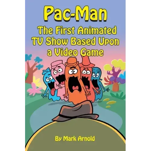 Pac-Man: The First Animated TV Show Based Upon a Video Game