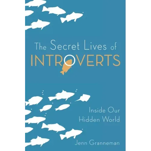 The Secret Lives of Introverts: Inside Our Hidden World