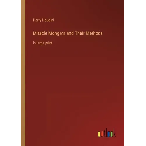 Miracle Mongers and Their Methods: in large print