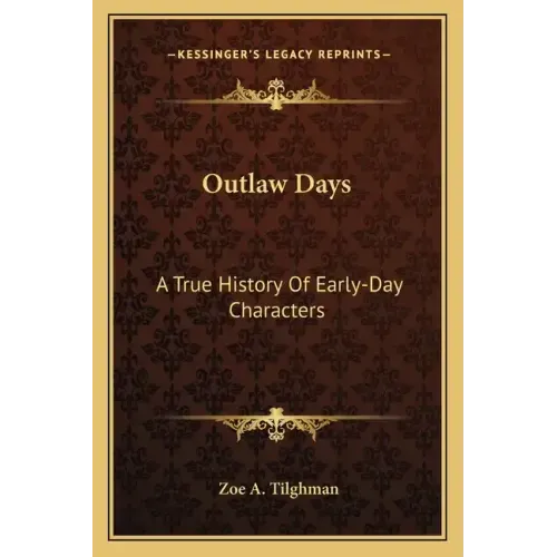 Outlaw Days: A True History Of Early-Day Characters