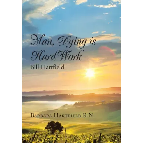 Man, Dying Is Hard Work Bill Hartfield