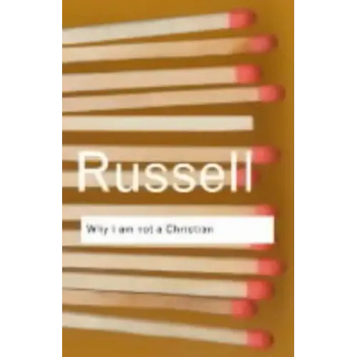 Why I Am Not a Christian: And Other Essays on Religion and Related Subjects