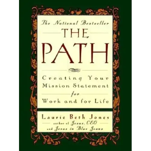 The Path: Creating Your Mission Statement for Work and for Life