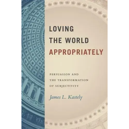 Loving the World Appropriately: Persuasion and the Transformation of Subjectivity