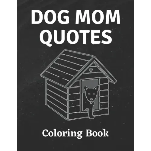 Dog Mom Quotes Coloring Book: Dog Mom Coloring Book: All Ages Dog mom Coloring Book
