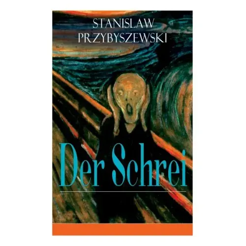 Der Schrei: Roman zum Bild - Inspiriert von dem Bild Edvard Munchs
