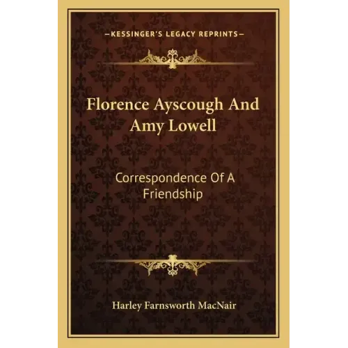 Florence Ayscough and Amy Lowell: Correspondence of a Friendship