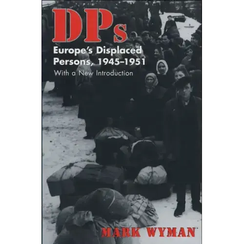 Dps: Europe's Displaced Persons, 1945-51