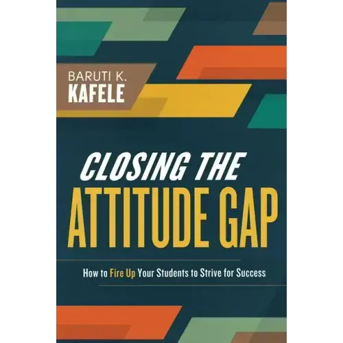 Closing the Attitude Gap: How to Fire Up Your Students to Strive for Success