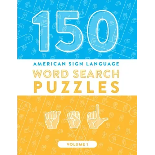150 American Sign Language Word Search Puzzles: ASL Fingerspelling Alphabet Games (Volume 1)