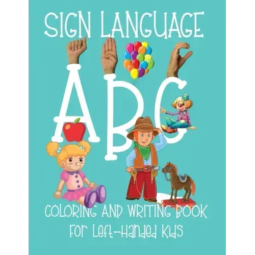 ABC Sign Language: Coloring Book For Left-Handed Kids 2-6 ASL Fingerspelling Cursive Hand Writing Practice Pages