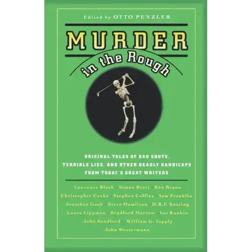 Murder in the Rough: Original Tales of Bad Shots, Terrible Lies, and Other Deadly Handicaps from Today's Great Writers
