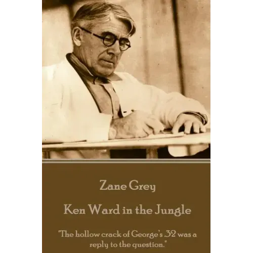 Zane Grey - Ken Ward in the Jungle: "The hollow crack of George's .32 was a reply to the question."