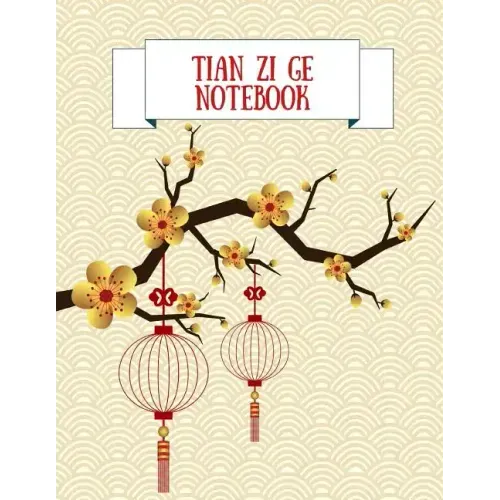 Tian Zi Ge Notebook: Practice Writing Chinese Characters! Chinese Writing Paper Workbook │ Learn How to Write Chinese Calligraphy Pin