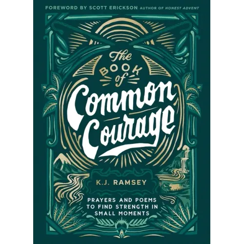 The Book of Common Courage: Prayers and Poems to Find Strength in Small Moments