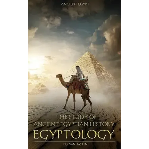 Ancient Egypt: Egyptology - The Study of Ancient Egyptian History