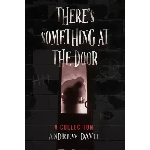 There's Something At The Door: A Collection