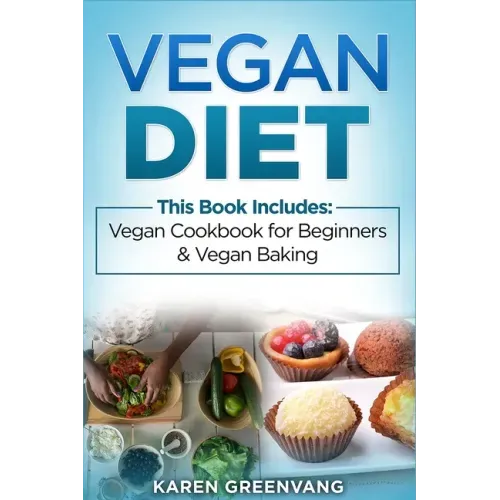 Vegan Diet: Vegan Cookbook for Beginners And Vegan Baking