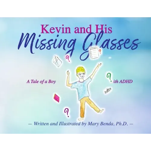 Kevin And His Missing Glasses: A Tale of a Boy with ADHD