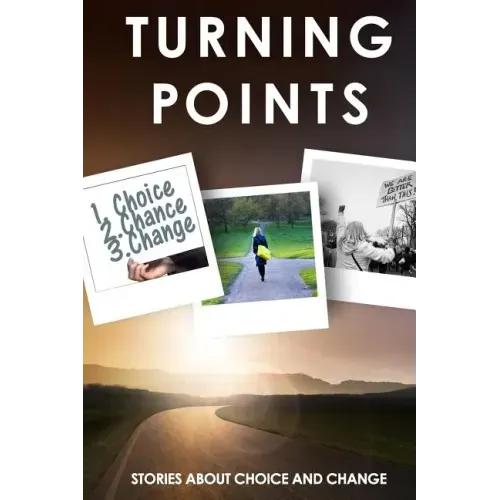 Turning Points: Stories about Choice and Change