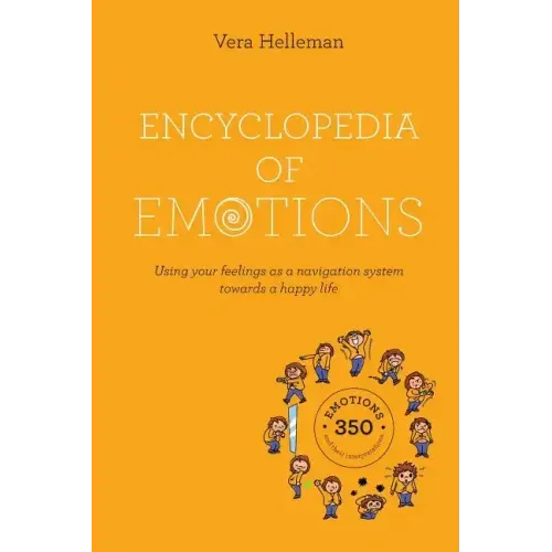 Encyclopedia of emotions: Using your feelings as a navigation system towards a happy life