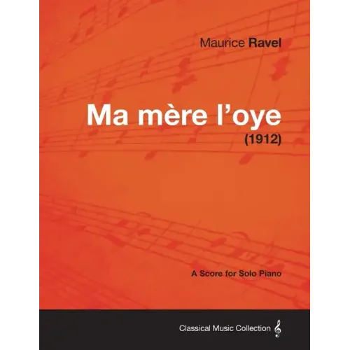 Ma Mere L'Oye - A Score for Solo Piano (1912)