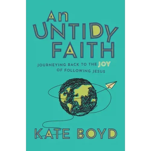 An Untidy Faith: Journeying Back to the Joy of Following Jesus
