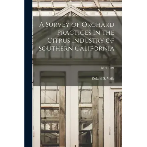 A Survey of Orchard Practices in the Citrus Industry of Southern California; B374 1924
