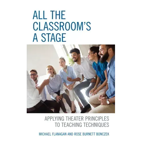 All the Classroom's a Stage: Applying Theater Principles to Teaching Techniques