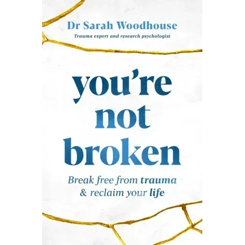 You're Not Broken: Break Free from Trauma & Reclaim Your Life