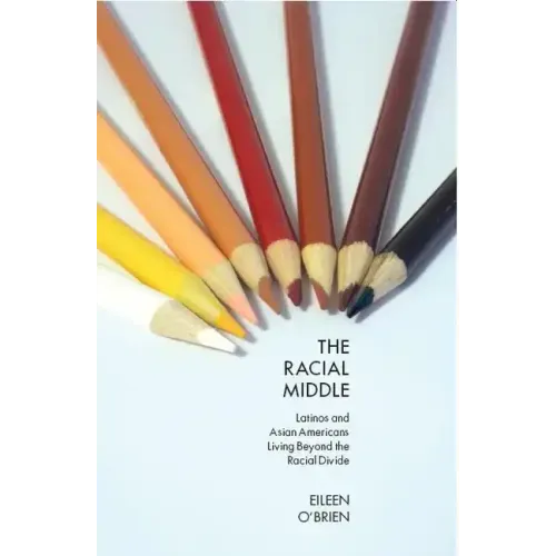 The Racial Middle: Latinos and Asian Americans Living Beyond the Racial Divide