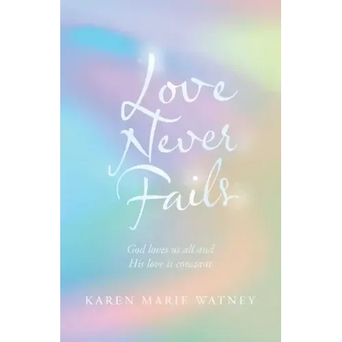 Love Never Fails: God Loves Us All and His Love Is Constant