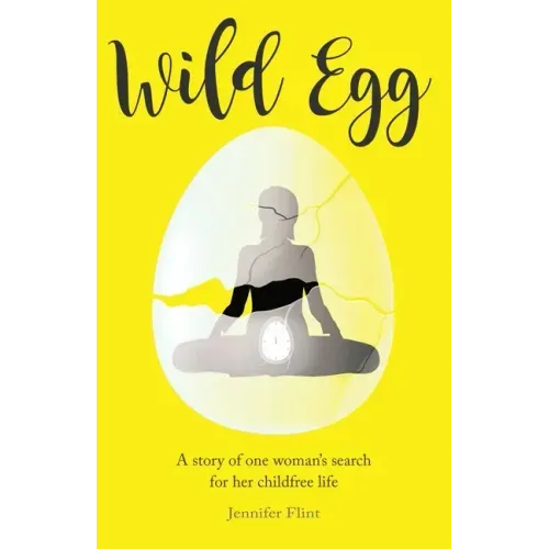 Wild Egg: A story of one woman's search for her childfree life