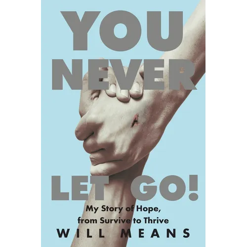 You Never Let Go!: My Story of Hope, from Survive to Thrive