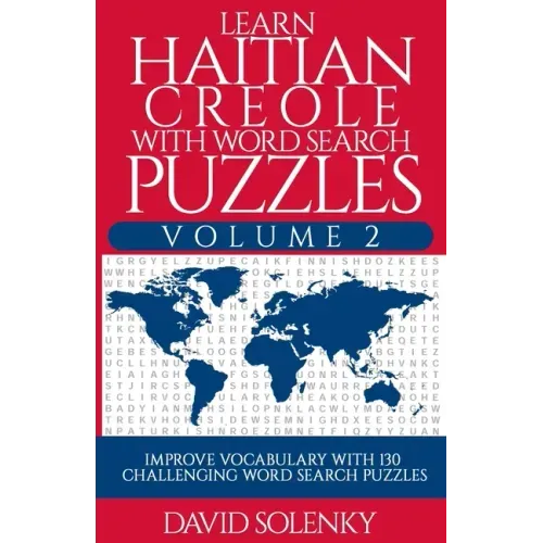 Learn Haitian Creole with Word Search Puzzles Volume 2: Learn Haitian Creole Language Vocabulary with 130 Challenging Bilingual Word Find Puzzles for