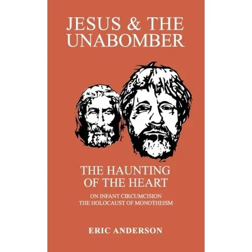 Jesus & the Unabomber: The Haunting of the Heart