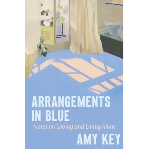 Arrangements in Blue: Notes on Loving and Living Alone