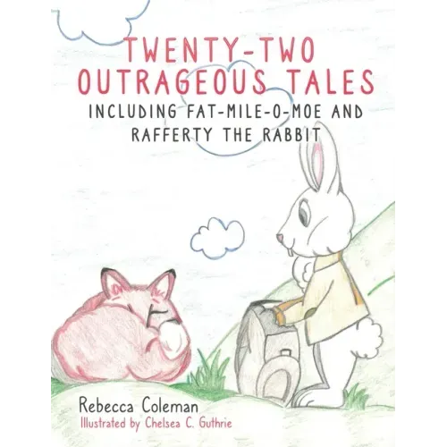 Twenty-Two Outrageous Tales: Including Fat-Mile-O-Moe and Rafferty the Rabbit
