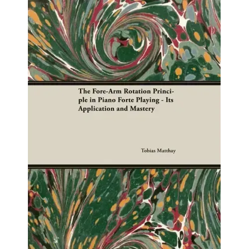 The Fore-Arm Rotation Principle in Piano Forte Playing - Its Application and Mastery