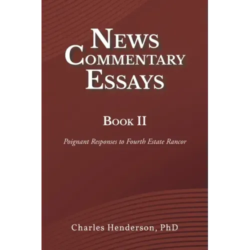 News Commentary Essays Book II: Poignant Responses to Fourth Estate Rancor