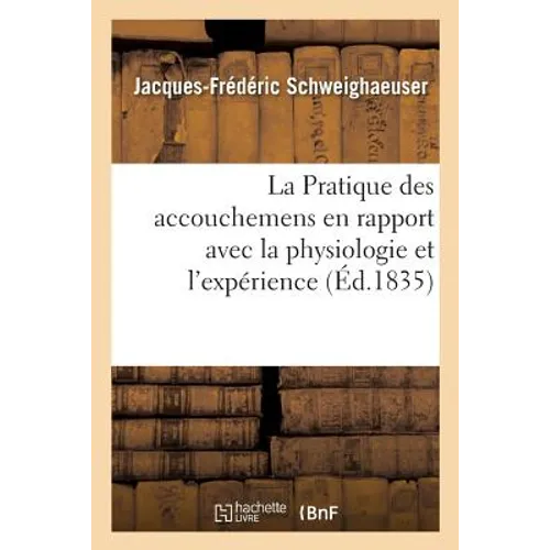 La Pratique Des Accouchemens En Rapport Avec La Physiologie Et l'Expérience - Paperback