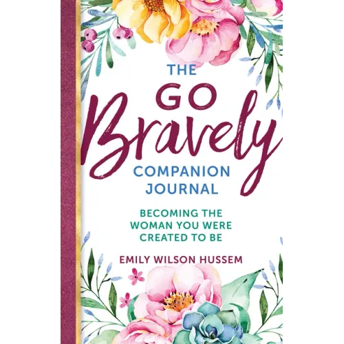 The Go Bravely Companion Journal: Becoming the Woman You Were Created to Be
