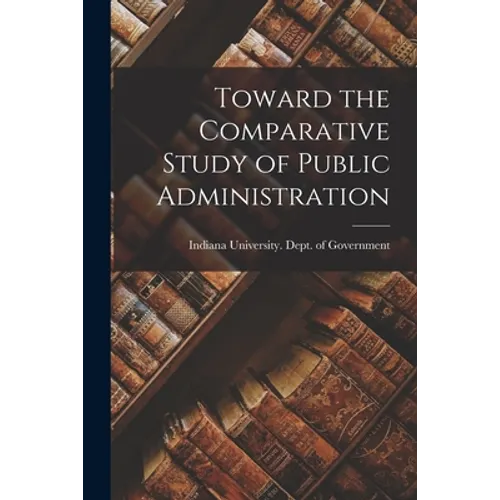Toward the Comparative Study of Public Administration - Paperback
