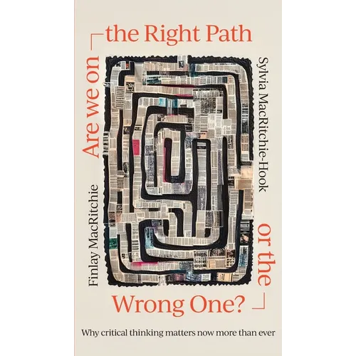 Are we on the Right Path or the Wrong One?: Why critical thinking matters now more than ever