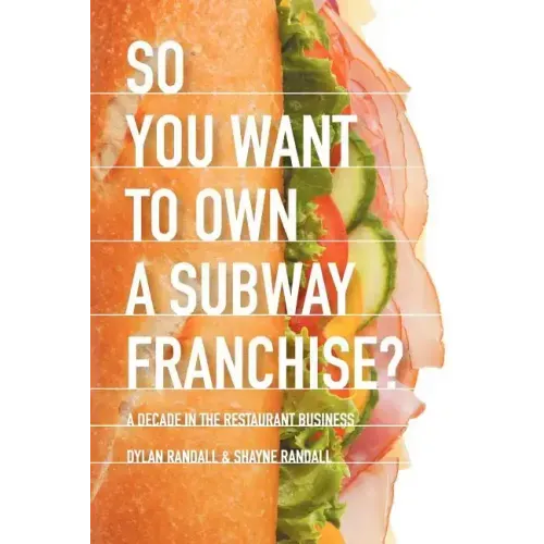 So You Want to Own a Subway Franchise?: A Decade in the Restaurant Business