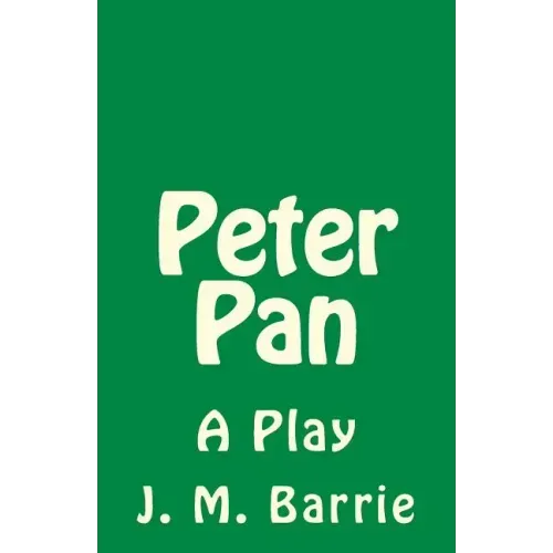 Peter Pan: A Play