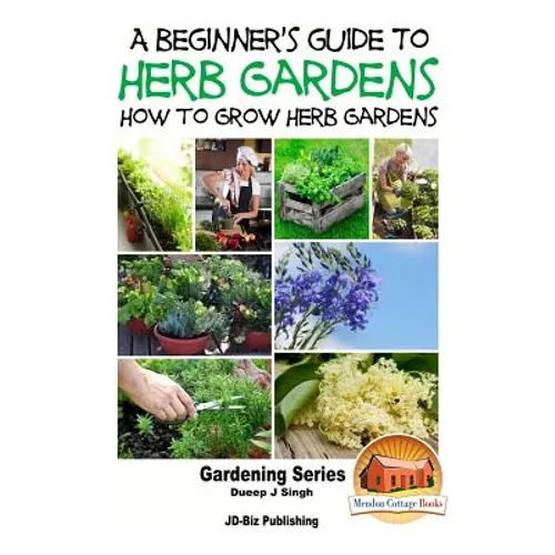 A Beginner's Guide to Herb Gardening - How to Grow Herb Gardens