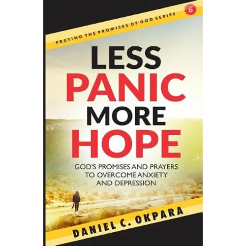 Less Panic, More Hope: God's Promises and Prayers to Overcome Fear, Anxiety, and Depression - Scriptures and Prayers for Mental Health
