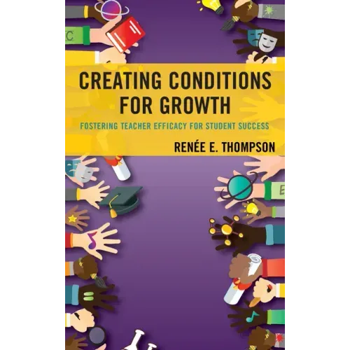Creating Conditions for Growth: Fostering Teacher Efficacy for Student Success