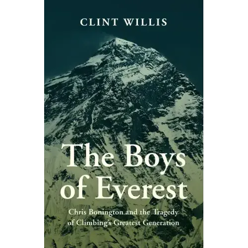 The Boys of Everest: Chris Bonington and the Tragedy of Climbing's Greatest Generation